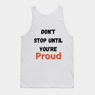 Don't Stop Until You're Proud Tank Top